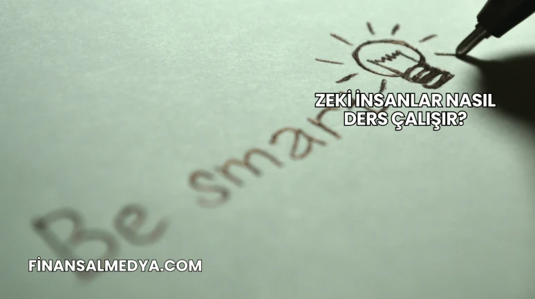 Zeki İnsanlar Nasıl Ders Çalışır?
