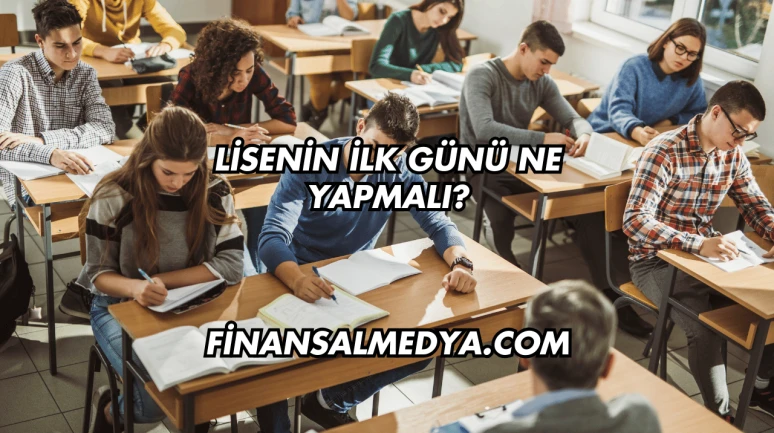Lisenin İlk Günü Ne Yapmalı?