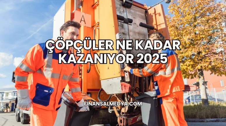 Çöpçüler Ne Kadar Kazanıyor 2025