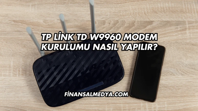 Tp Link Td W9960 Modem Kurulumu Nasıl Yapılır?
