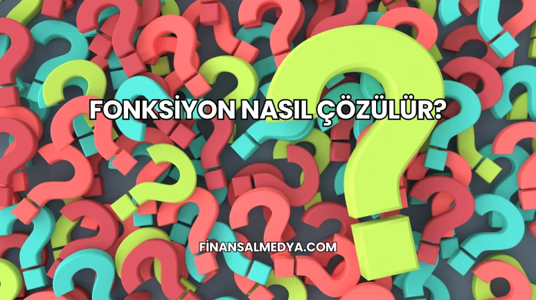 Fonksiyon Nasıl Çözülür?