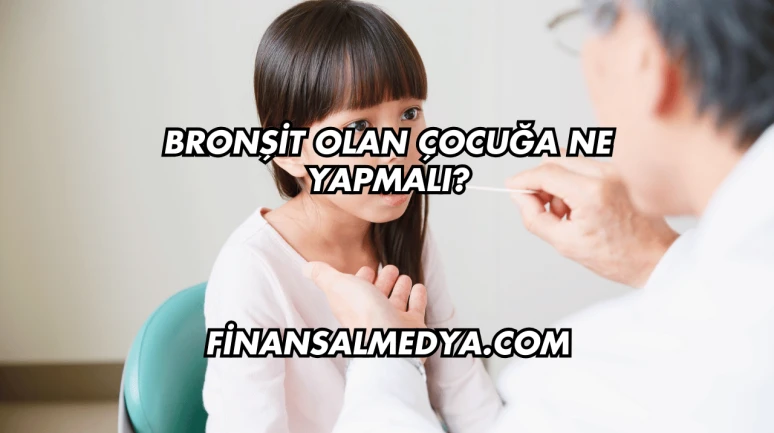Bronşit Olan Çocuğa Ne Yapmalı?