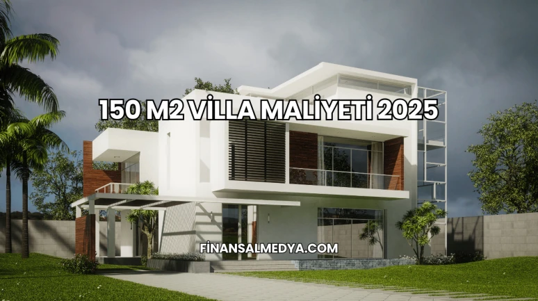 150 M2 Villa Maliyeti 2025