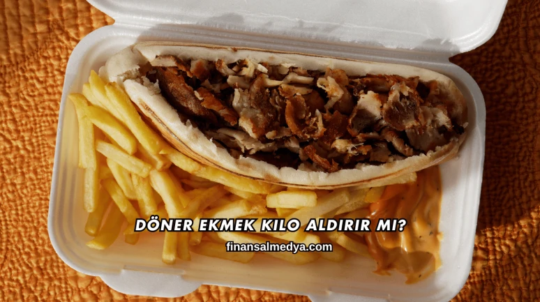 Döner Ekmek Kilo Aldırır mı?