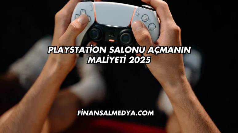 Playstation Salonu Açmanın Maliyeti 2025