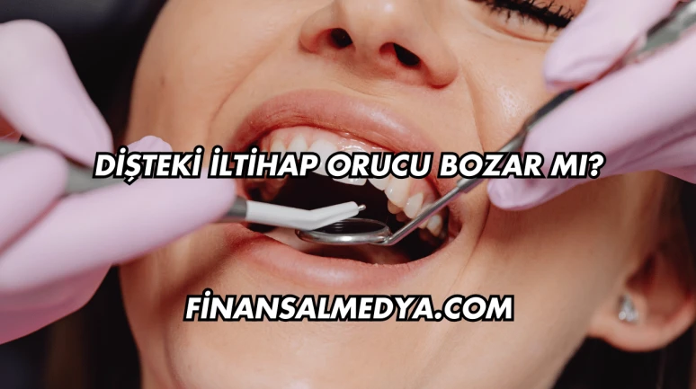 Dişteki İltihap Orucu Bozar mı?