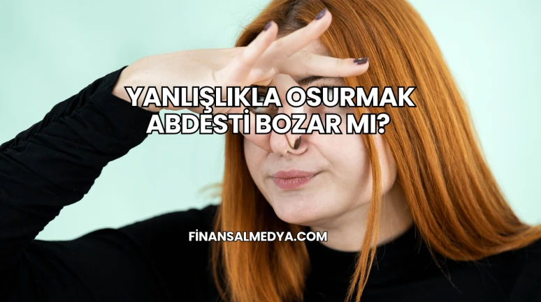 Yanlışlıkla Osurmak Abdesti Bozar mı?