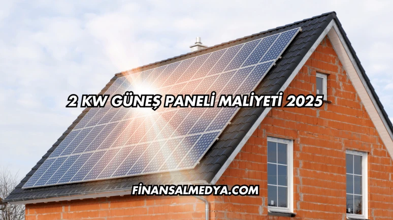 2 kW Güneş Paneli Maliyeti 2025