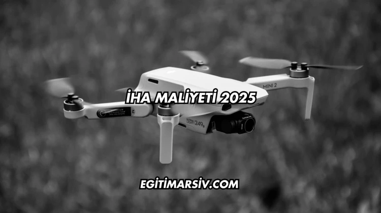 İHA Maliyeti 2025