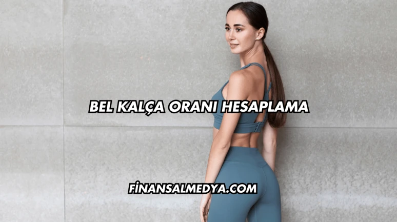 Bel Kalça Oranı Hesaplama