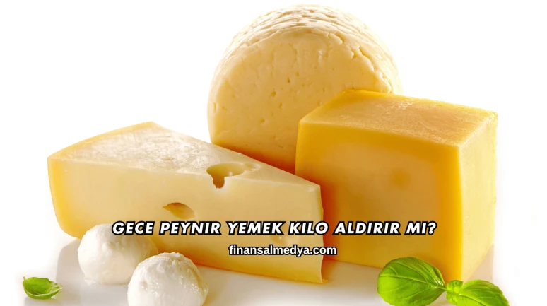 Gece Peynir Yemek Kilo Aldırır mı?