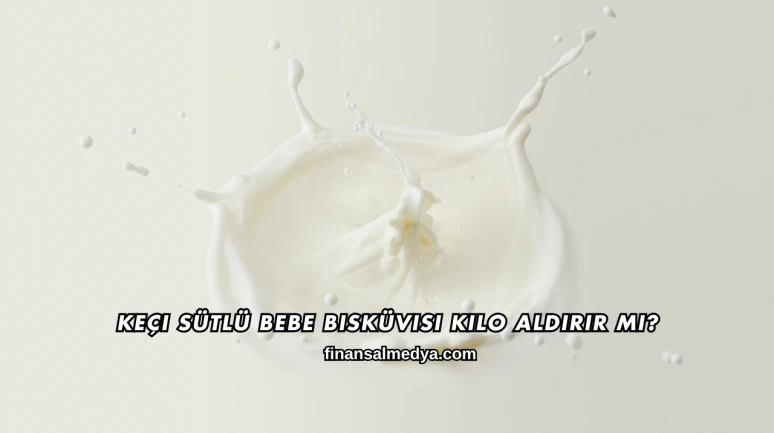 Keçi Sütlü Bebe Bisküvisi Kilo Aldırır mı?