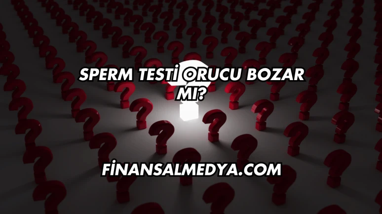 Sperm Testi Orucu Bozar mı?