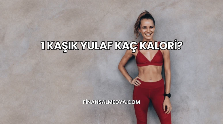 1 Kaşık Yulaf Kaç Kalori?