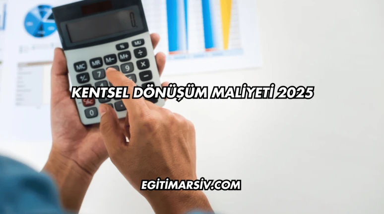 Kentsel Dönüşüm Maliyeti 2025