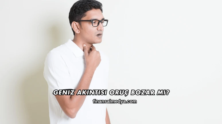 Geniz Akıntısı Oruç Bozar mı?