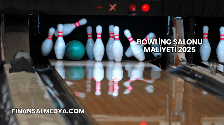 Bowling Salonu Maliyeti 2025