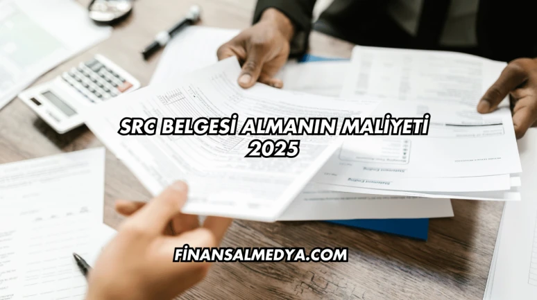 SRC Belgesi Almanın Maliyeti 2025