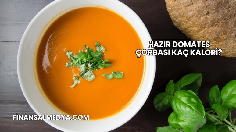 Hazır Domates Çorbası Kaç Kalori?