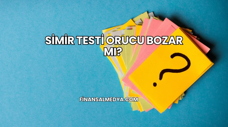 Simir Testi Orucu Bozar mı?