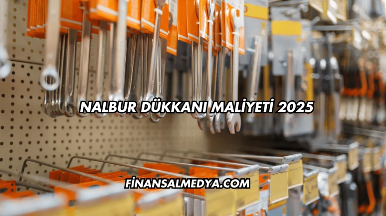 Nalbur Dükkanı Maliyeti 2025