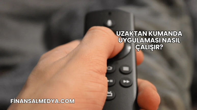 Uzaktan Kumanda Uygulaması Nasıl Çalışır?