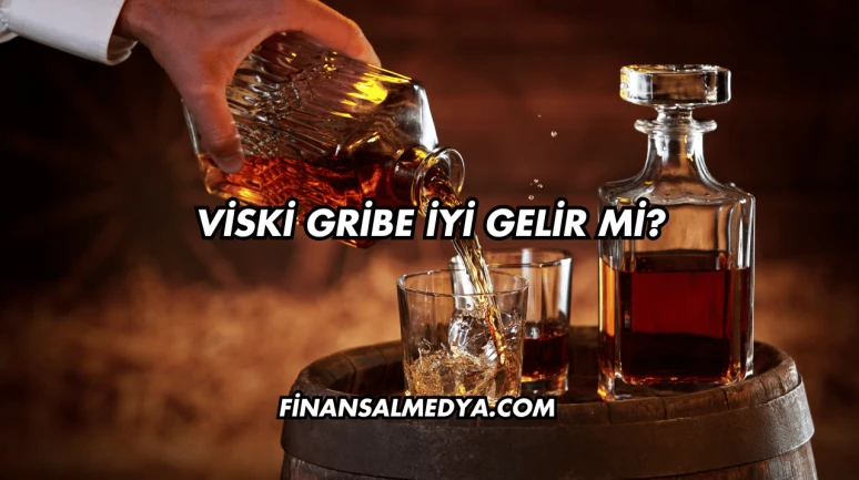Viski Gribe İyi Gelir mi?