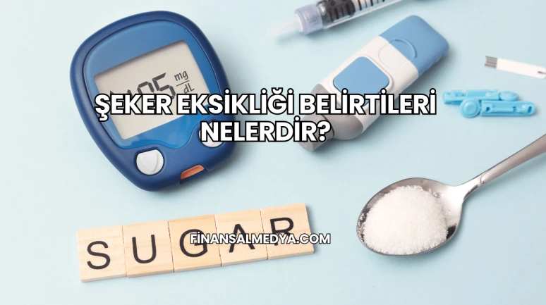 Şeker Eksikliği Belirtileri Nelerdir?
