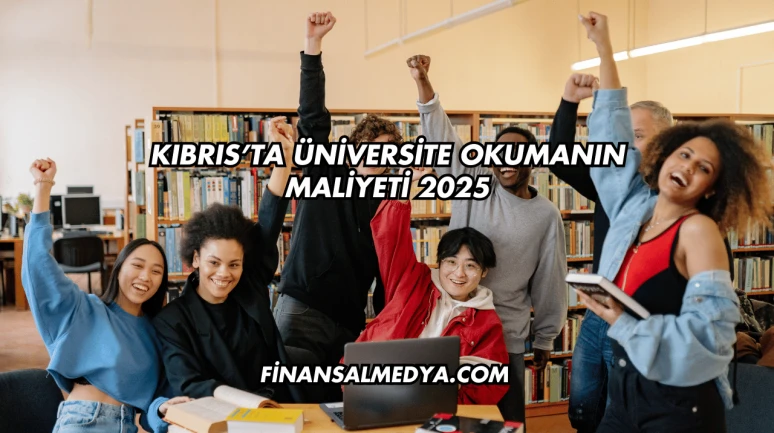 Kıbrıs’ta Üniversite Okumanın Maliyeti 2025