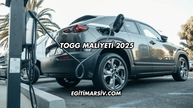 Togg Maliyeti 2025