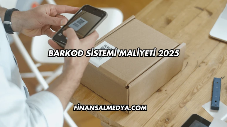 Barkod Sistemi Maliyeti 2025