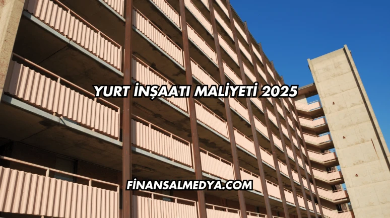 Yurt İnşaatı Maliyeti 2025