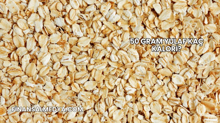 50 Gram Yulaf Kaç Kalori?