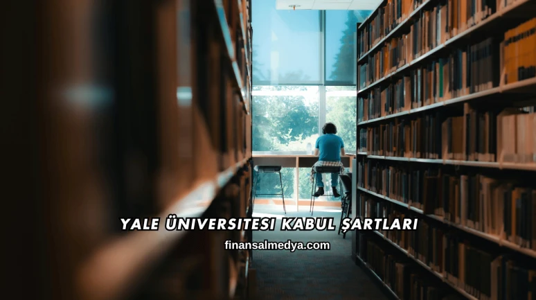 Yale Üniversitesi Kabul Şartları