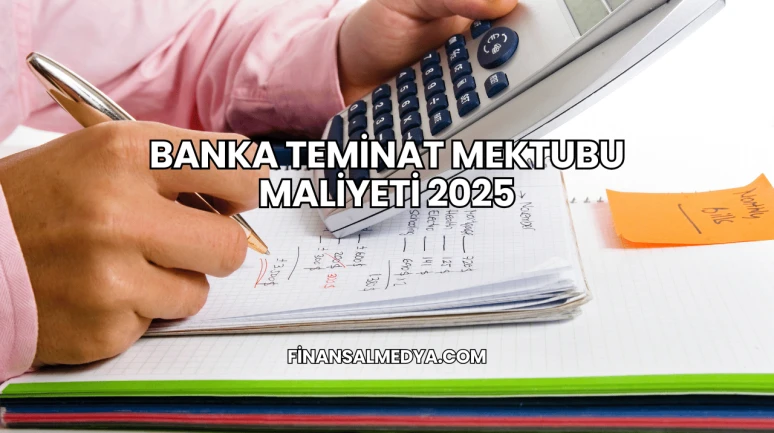 Banka Teminat Mektubu Maliyeti 2025