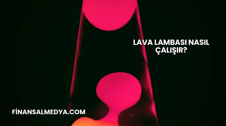 Lava Lambası Nasıl Çalışır?