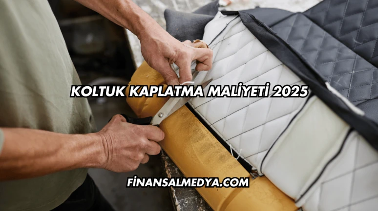 Koltuk Kaplatma Maliyeti 2025
