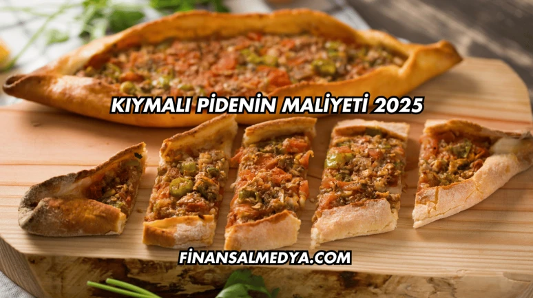 Kıymalı Pidenin Maliyeti 2025