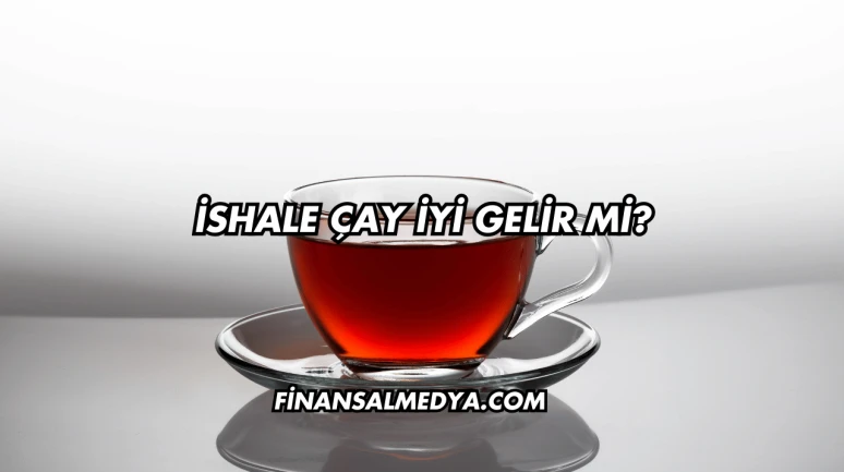 İshale Çay İyi Gelir mi?