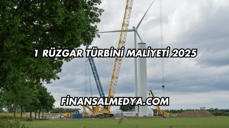 1 Rüzgar Türbini Maliyeti 2025