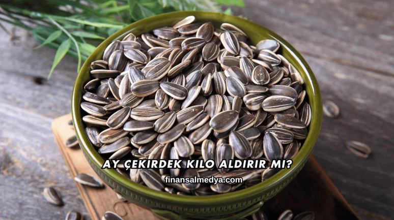 Ay Çekirdek Kilo Aldırır mı?