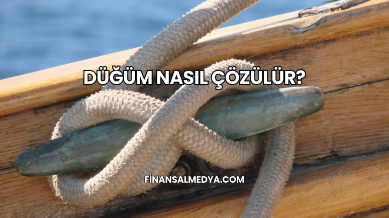Düğüm Nasıl Çözülür?