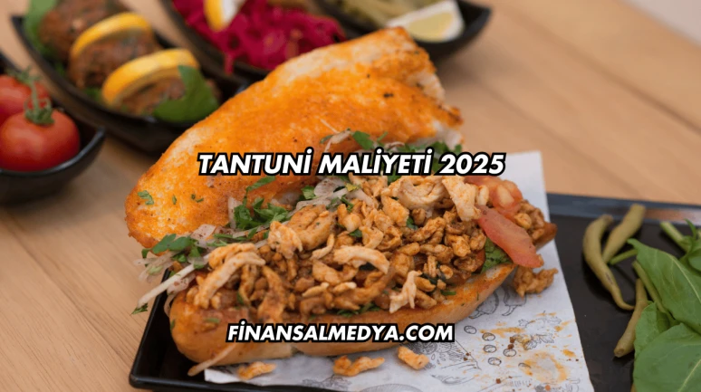 Tantuni Maliyeti 2025