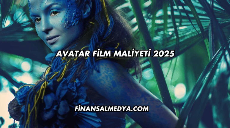 Avatar Filminin Maliyeti