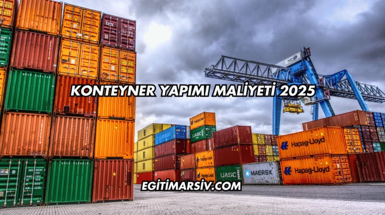Konteyner Yapımı Maliyeti 2025