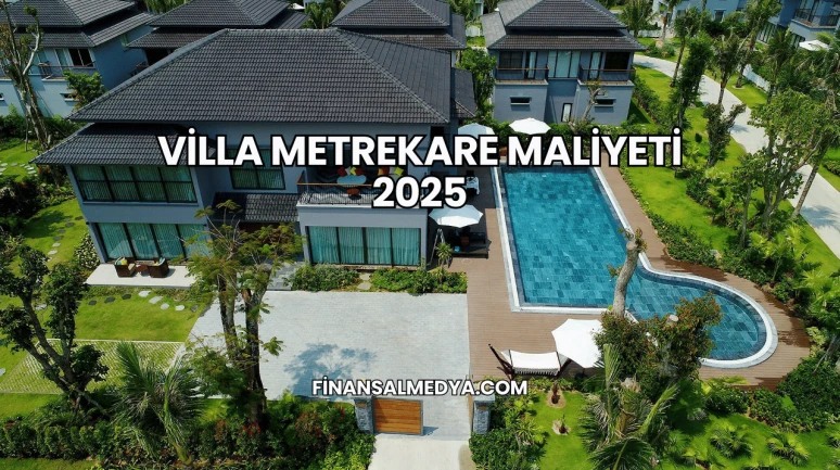Villa Metrekare Maliyeti 2025