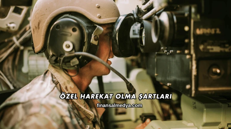 Özel Harekat Olma Şartları