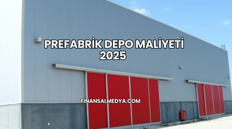 Prefabrik Depo Maliyeti 2025