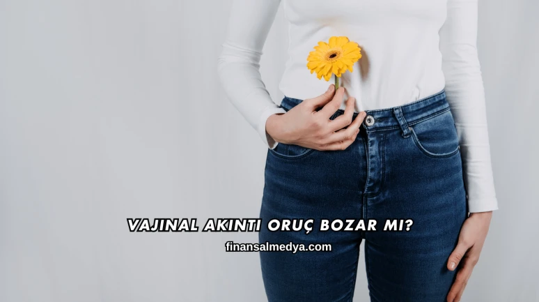 Vajinal Akıntı Oruç Bozar mı?