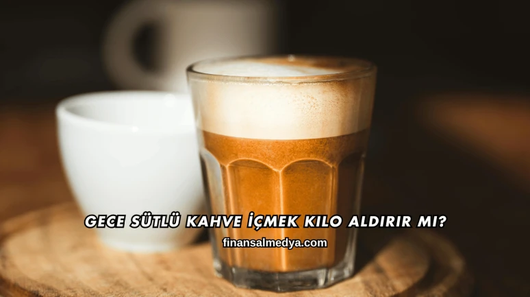 Gece Sütlü Kahve İçmek Kilo Aldırır mı?